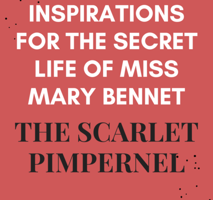 Inspirations for The Secret Life of Miss Mary Bennet: The Scarlet Pimpernel.