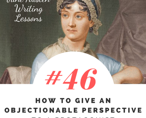 Jane Austen Writing Lessons. #46: How to Give an Objectionable Perspective to a Protagonist