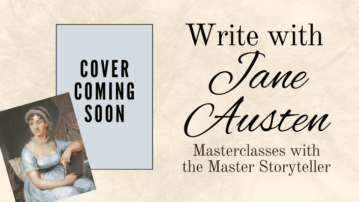 Write with Jane Austen: Masterclasses with the Master Storyteller. The image also contains a mysterious gray box with the words "Cover Coming Soon," and a picture of Jane Austen